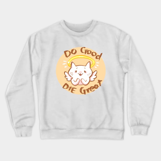 Do Good Die Great Crewneck Sweatshirt by shootingstarsaver@gmail.com